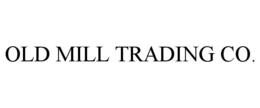 OLD MILL TRADING CO. trademark