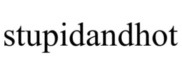 STUPIDANDHOT trademark