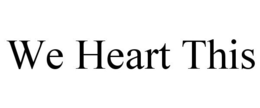 WE HEART THIS trademark
