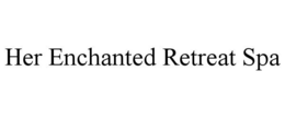 HER ENCHANTED RETREAT SPA trademark