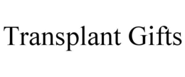 TRANSPLANT GIFTS trademark