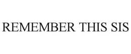 REMEMBER THIS SIS trademark