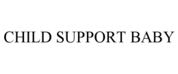 CHILD SUPPORT BABY trademark