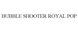 BUBBLE SHOOTER ROYAL POP trademark