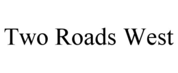 TWO ROADS WEST trademark