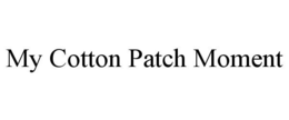 MY COTTON PATCH MOMENT trademark