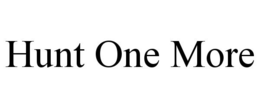 HUNT ONE MORE trademark