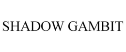 SHADOW GAMBIT trademark