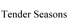 TENDER SEASONS trademark