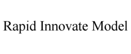 RAPID INNOVATE MODEL trademark