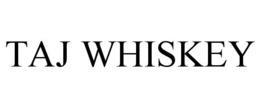 TAJ WHISKEY trademark