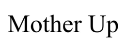 MOTHER UP trademark