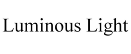 LUMINOUS LIGHT trademark