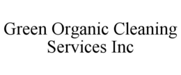 GREEN ORGANIC CLEANING SERVICES INC trademark