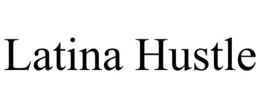 LATINA HUSTLE trademark