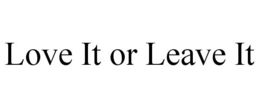 LOVE IT OR LEAVE IT trademark