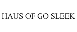 HAUS OF GO SLEEK trademark