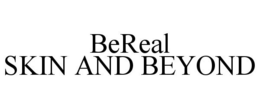 BEREAL SKIN AND BEYOND trademark