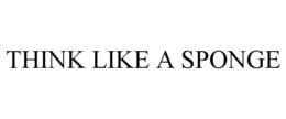 THINK LIKE A SPONGE trademark