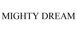 MIGHTY DREAM trademark