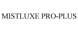 MISTLUXE PRO-PLUS trademark