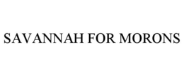 SAVANNAH FOR MORONS trademark
