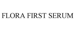 FLORA FIRST SERUM trademark