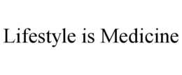 LIFESTYLE IS MEDICINE trademark