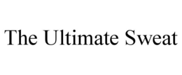 THE ULTIMATE SWEAT trademark