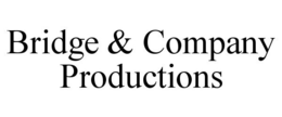 BRIDGE & COMPANY PRODUCTIONS trademark