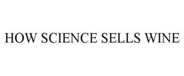 HOW SCIENCE SELLS WINE trademark
