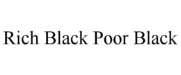 RICH BLACK POOR BLACK trademark