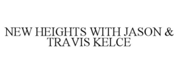 NEW HEIGHTS WITH JASON & TRAVIS KELCE trademark