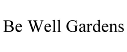 BE WELL GARDENS trademark