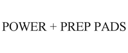 POWER + PREP PADS trademark