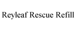 REYLEAF RESCUE REFILL trademark