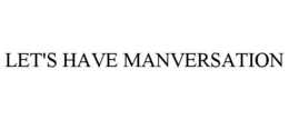 LET'S HAVE MANVERSATION trademark