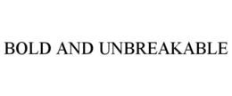 BOLD AND UNBREAKABLE trademark