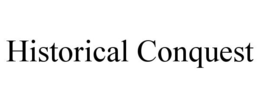 HISTORICAL CONQUEST trademark