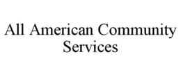 ALL AMERICAN COMMUNITY SERVICES trademark