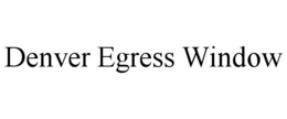 DENVER EGRESS WINDOW trademark
