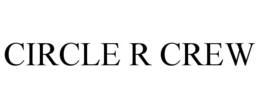 CIRCLE R CREW trademark
