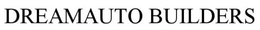 DREAMAUTO BUILDERS trademark
