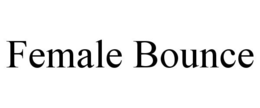 FEMALE BOUNCE trademark