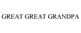GREAT GREAT GRANDPA trademark