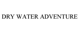 DRY WATER ADVENTURE trademark