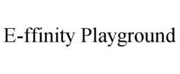 E-FFINITY PLAYGROUND trademark