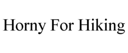 HORNY FOR HIKING trademark