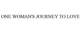 ONE WOMAN'S JOURNEY TO LOVE trademark