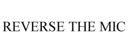 REVERSE THE MIC trademark